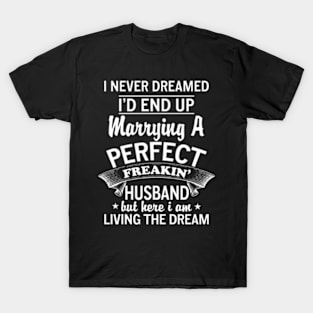 Never Dreamed I'D End Up Marrying A Perfect Freaking Husband T-Shirt